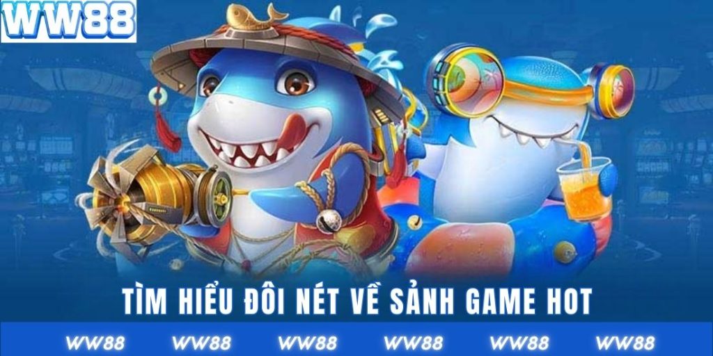 Tìm hiểu đôi nét về sảnh game hot nhất WW88 hiện nay