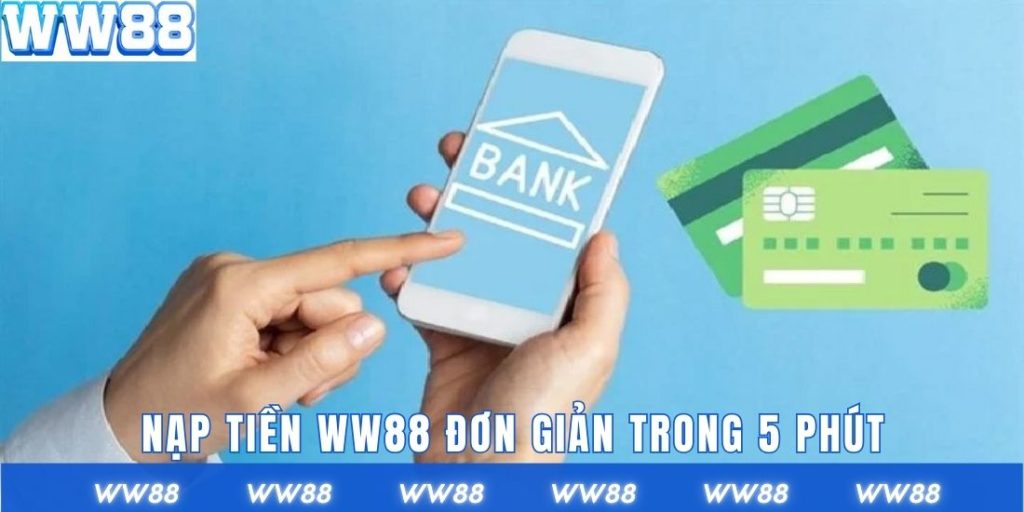 Nạp tiền WW88 đơn giản trong 5 phút