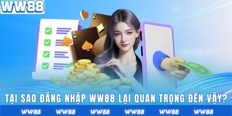 Đăng nhập WW88 cần lưu ý vài điều quan trọng