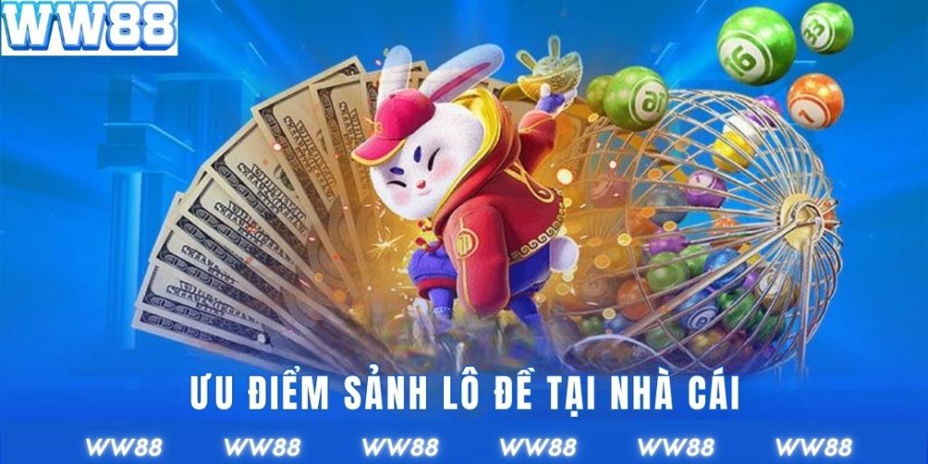 Ưu điểm sảnh lô đề tại nhà cái